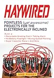 Haywired: Pointless (Yet Awesome) Projects for the Electronically Inclined
