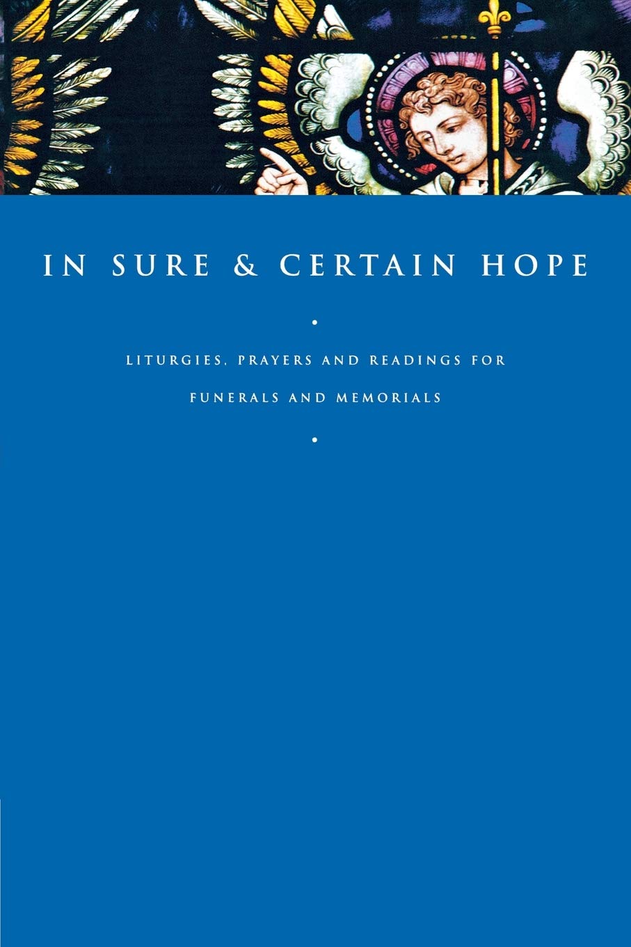 In Sure and Certain Hope: Prayers and Readings for Funerals and Memorial Services