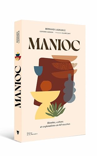 Manioc: Histoire, culture et explorations en 60 recettes