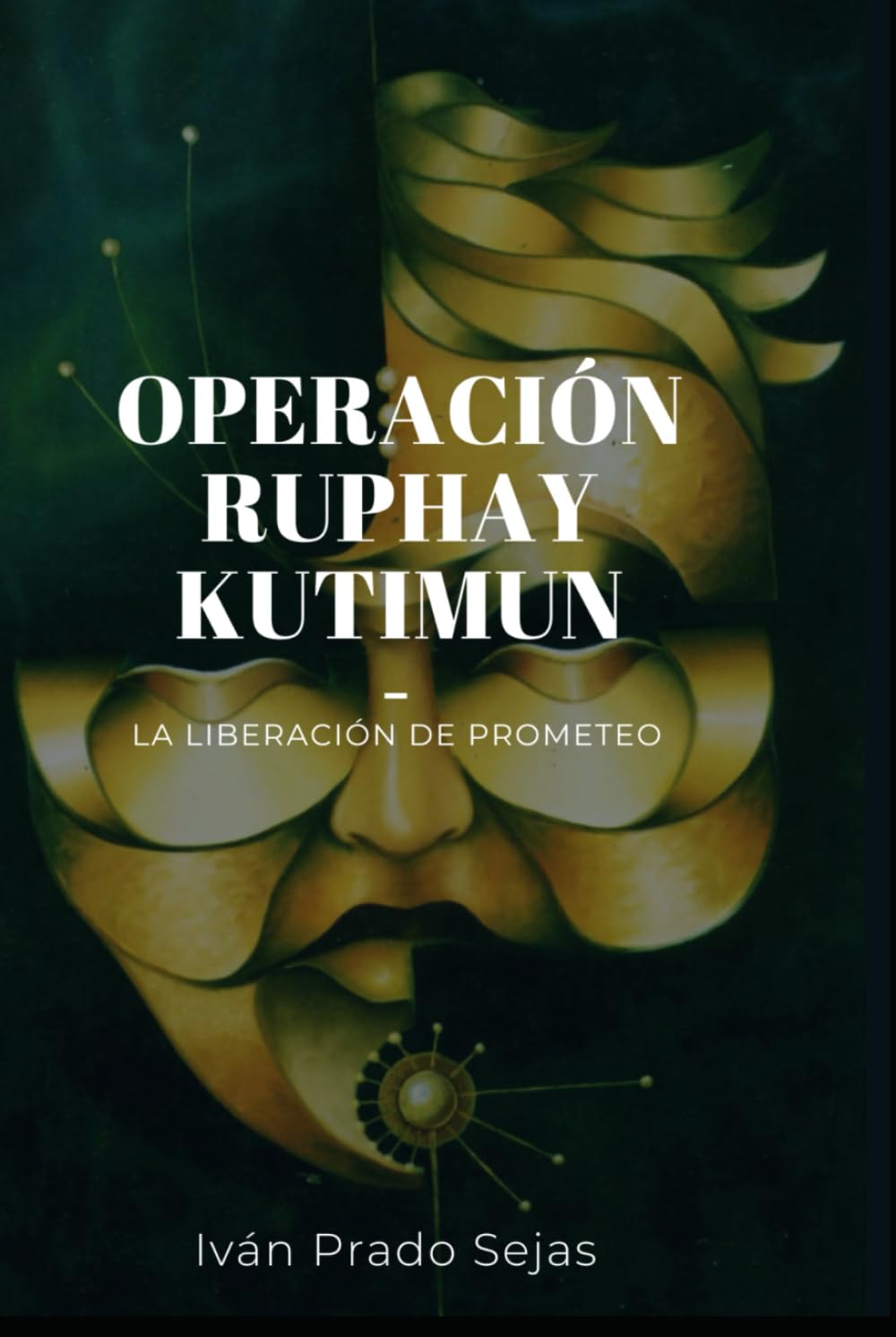 OPERACIÓN RUPHAY KUTIMUN: La Liberación de Prometeo
