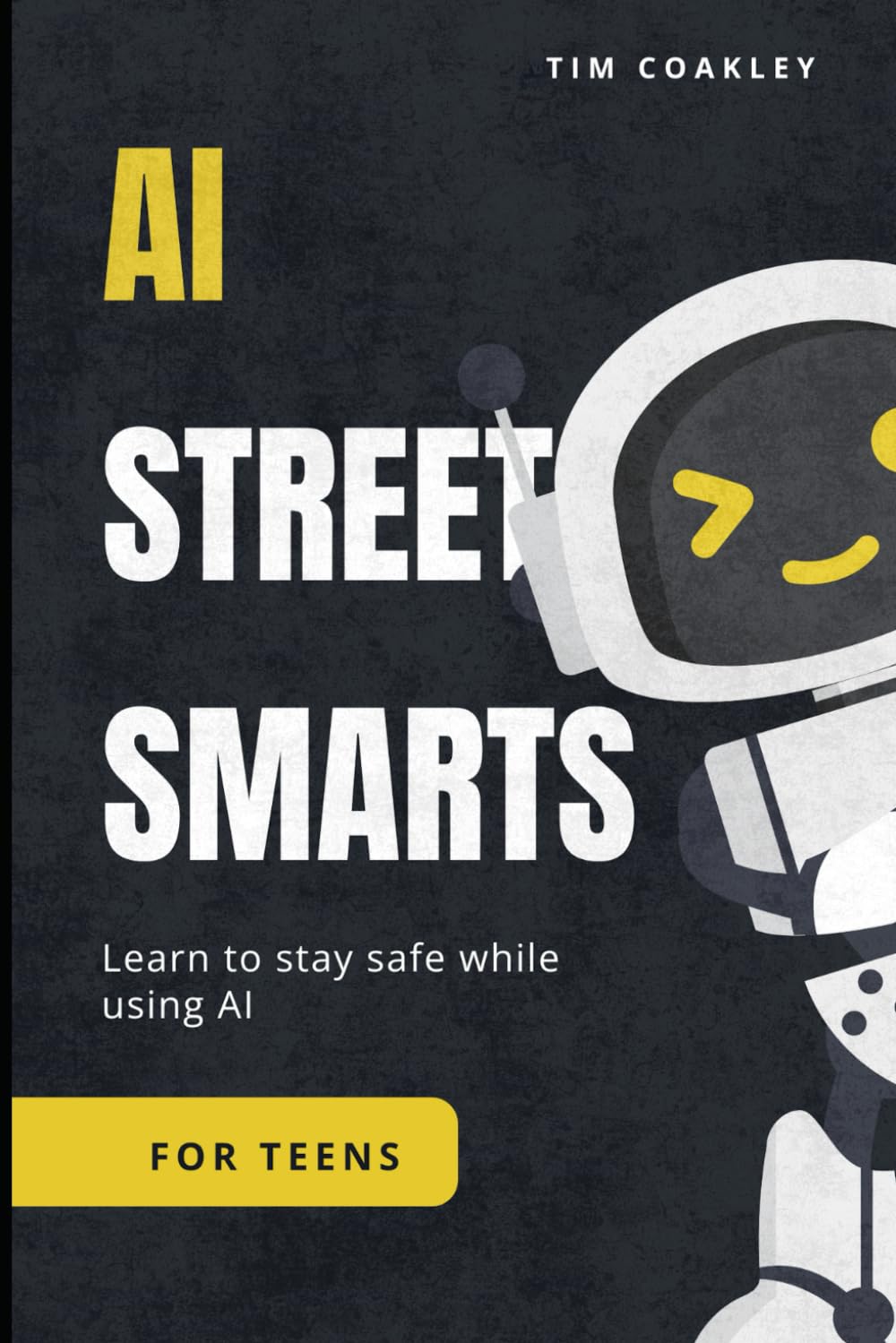 AI Street Smarts for Teens: The Ultimate Teen Playbook for AI, Social Media, and Online Safety