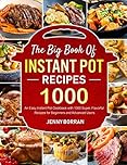 The Big Book of Instant Pot Recipes: An Easy Instant Pot Cookbook with 1000 Super, Flavorful Recipes for Beginners and Advanced Users