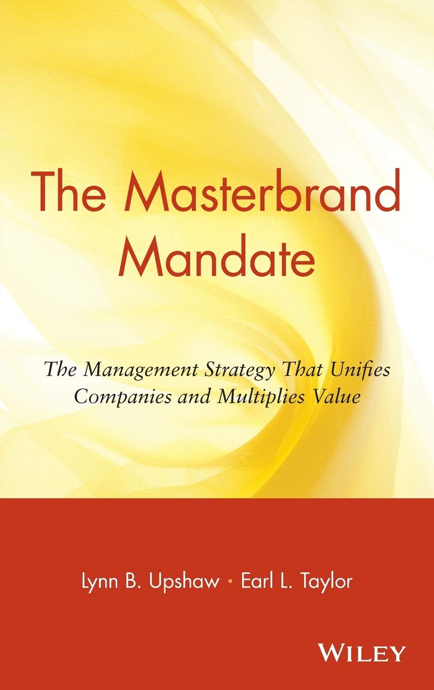 The Masterbrand Mandate: The Management Strategy That Unifies Companies and Multiplies Value