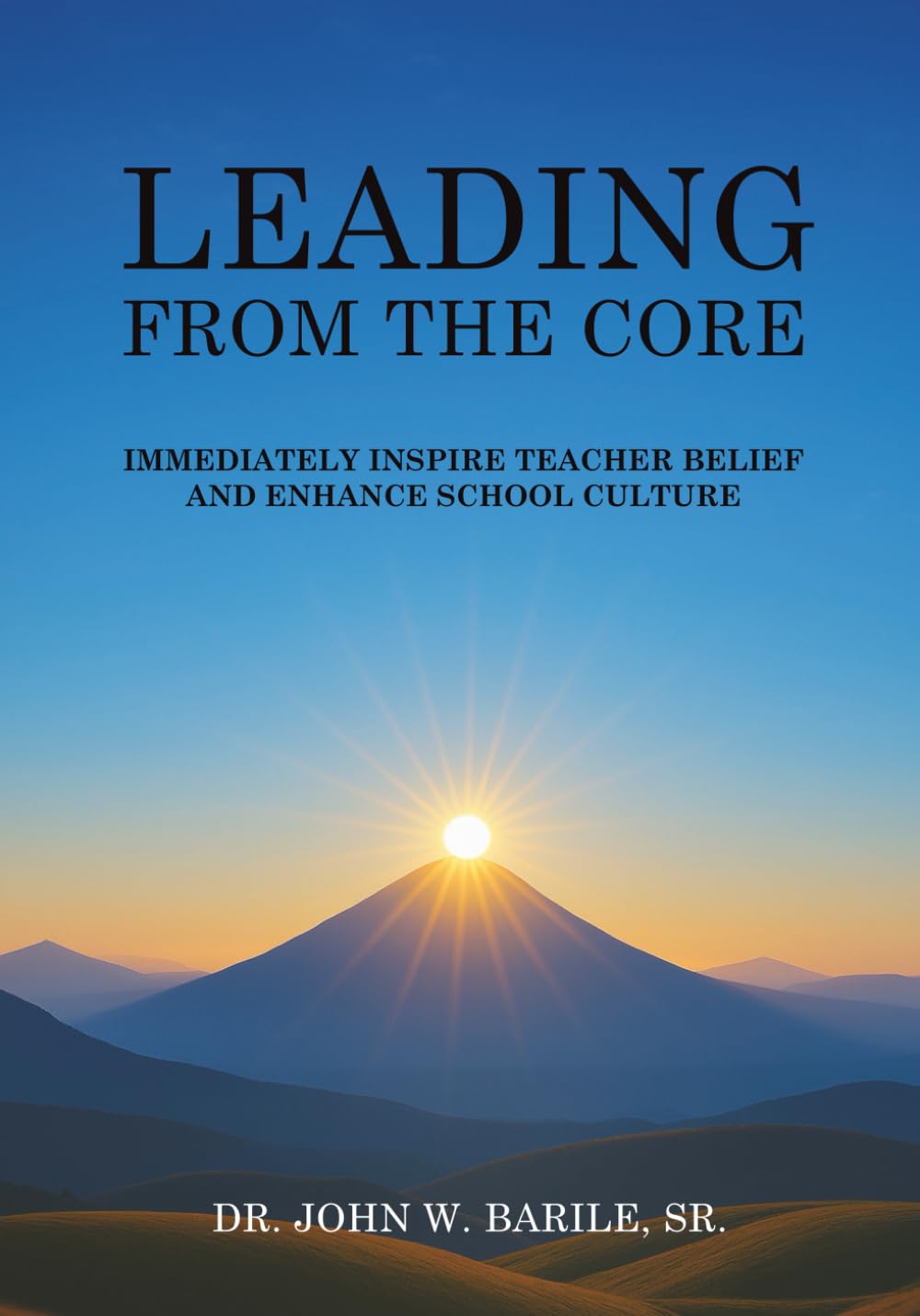 Leading From The Core: Immediately Inspire Teacher Belief and Enhance School Culture