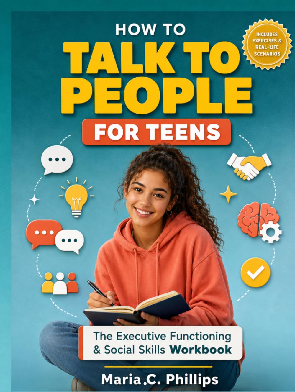 How to Talk to People for Teenagers: THE EXECUTIVE FUNCTIONING & SOCIAL SKILLS WORKBOOK