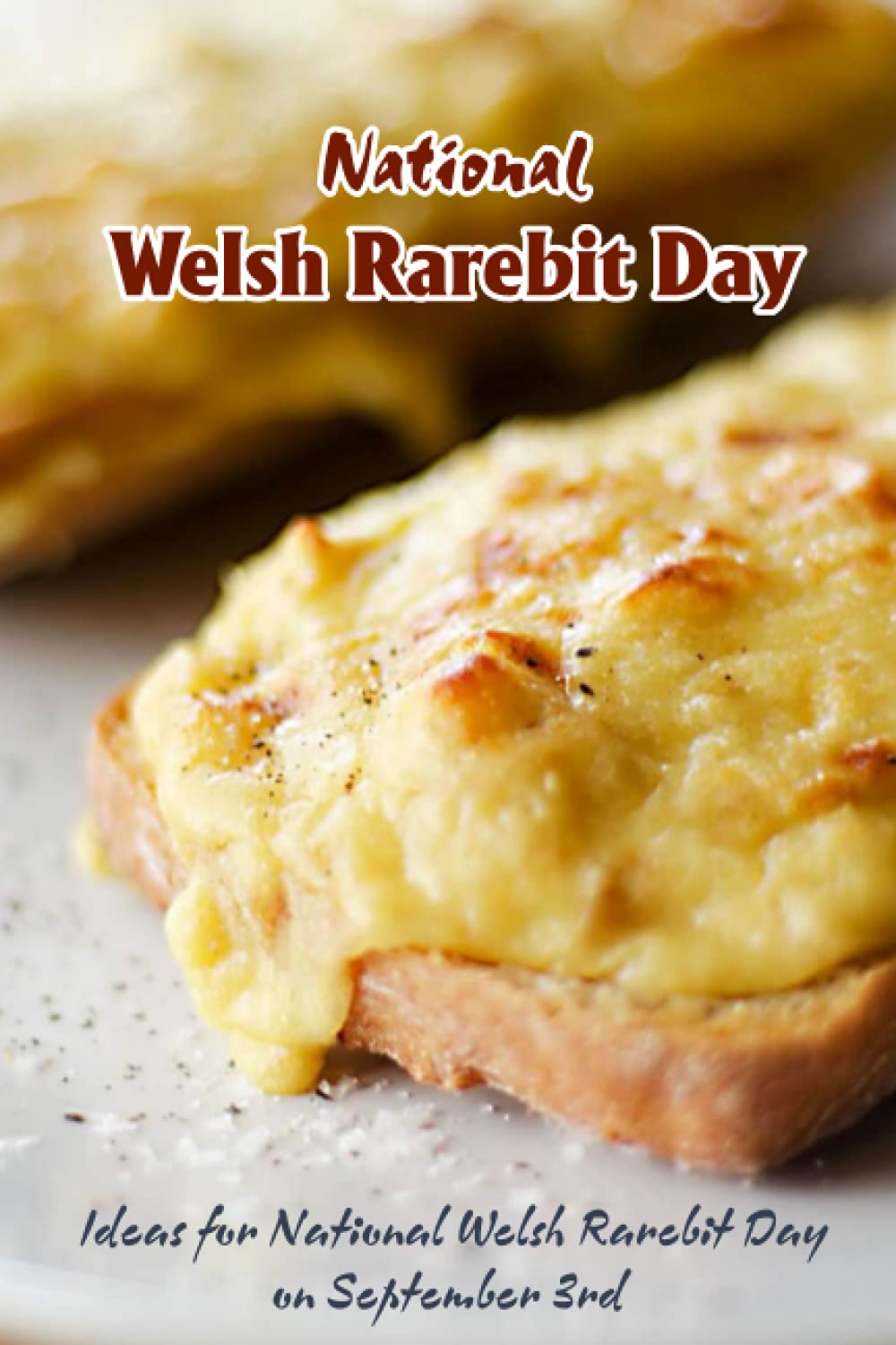 National Welsh Rarebit Day: Ideas for National Welsh Rarebit Day on September 3rd: Things You Need to Know About National Welsh Rarebit Day