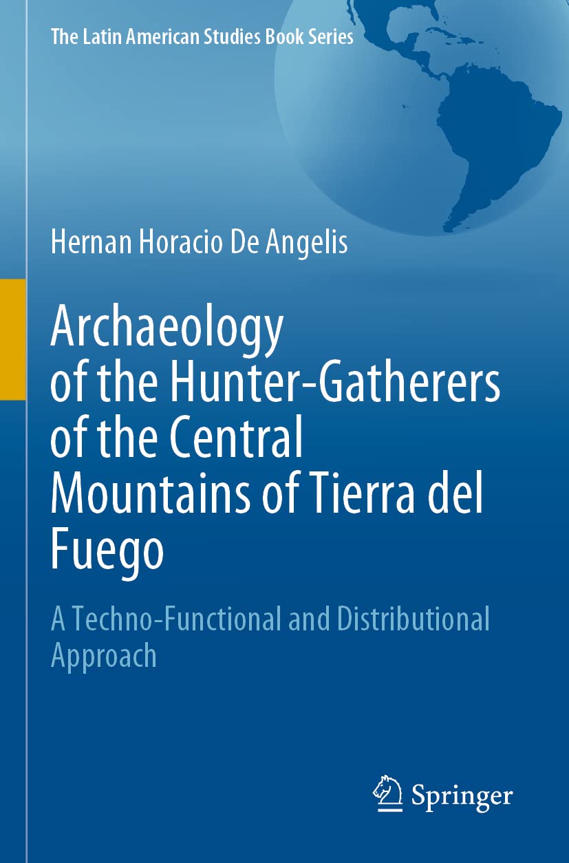 Archaeology of the Hunter-Gatherers of the Central Mountains of Tierra Del Fuego: A Techno-Functional and Distributional Approach