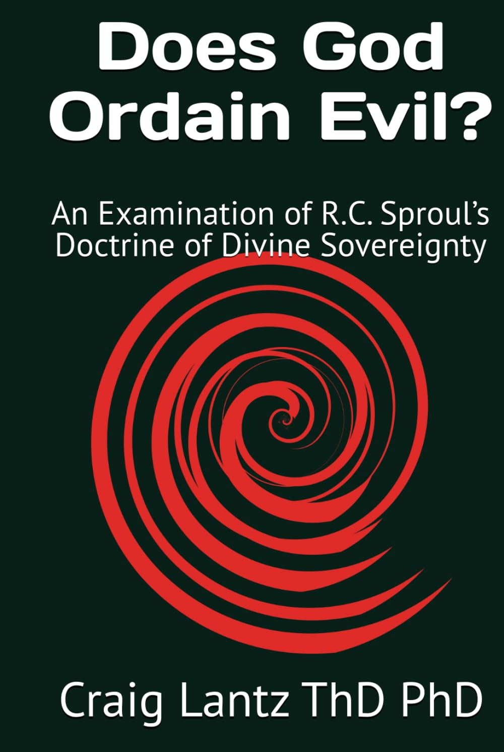 Does God Ordain Evil?: An Examination of R.C. Sproul’s Doctrine of Divine Sovereignty
