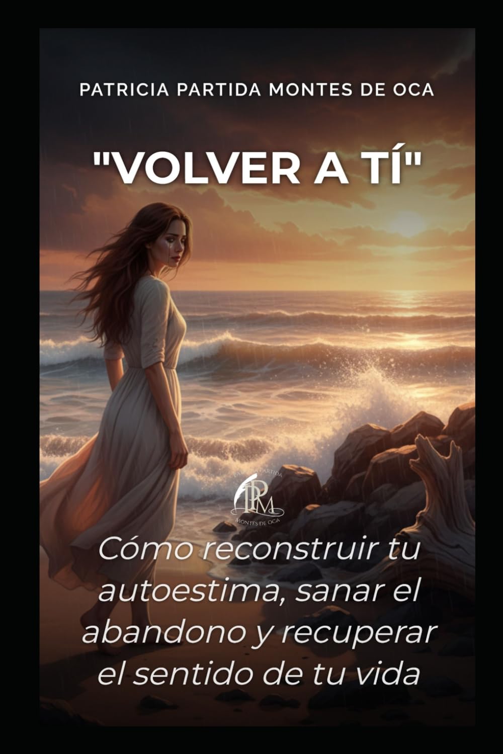 "Volver a Ti": Cómo reconstruir tu autoestima, sanar el abandono y recuperar el sentido de tu vida