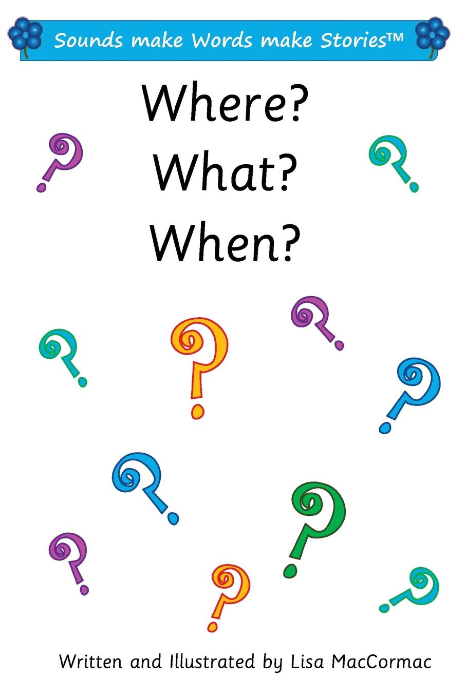 Where? What? When?: Sounds make Words make Stories, Entry and Plus Level, Series 1, Book 7.1