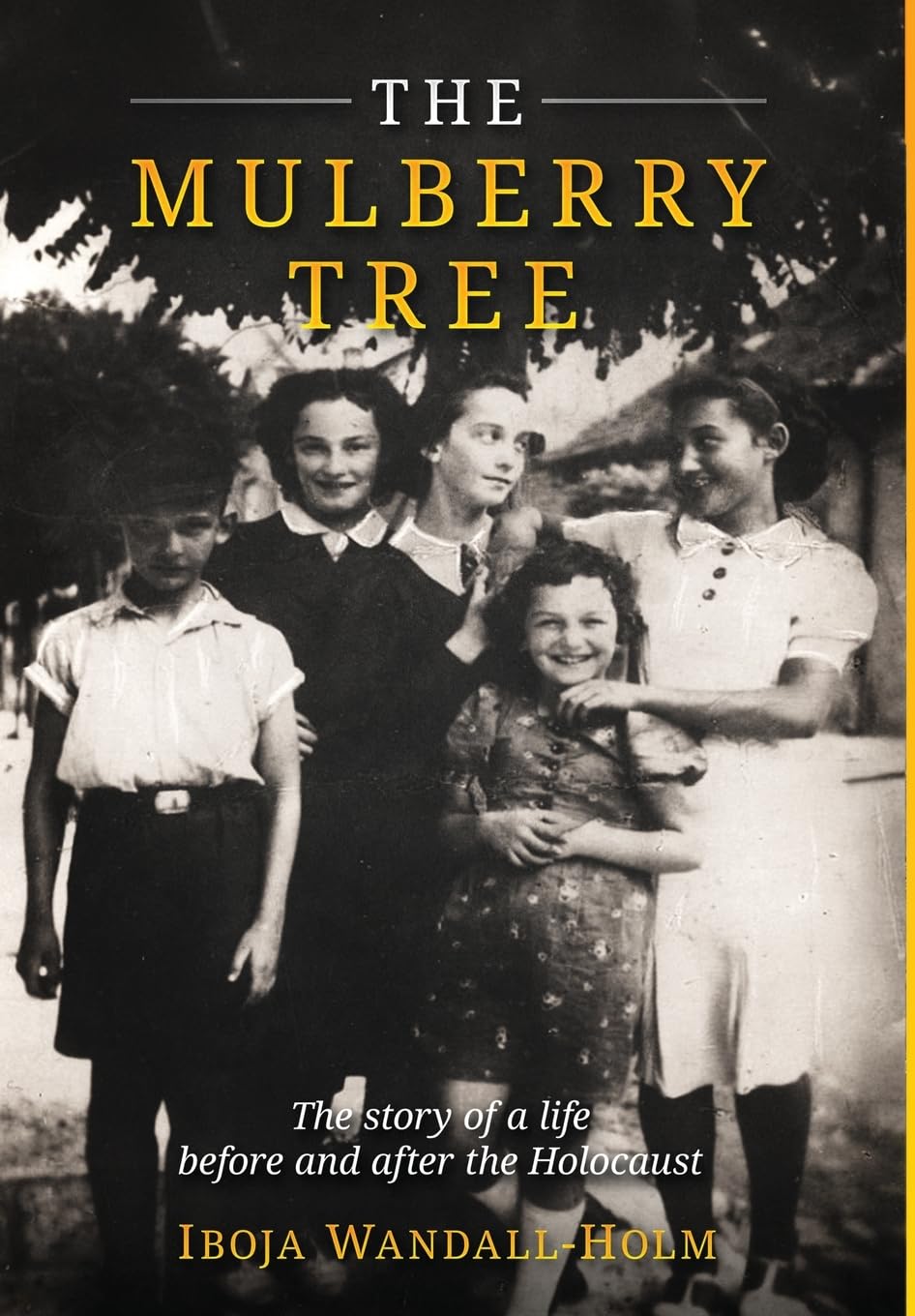 The Mulberry Tree: The story of a life before and after the Holocaust (Holocaust Survivor Memoirs WWII)
