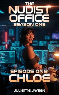 The Nudist Office - Episode One - Chloe: a naughty nudist erotica series set in a clothing optional workplace
