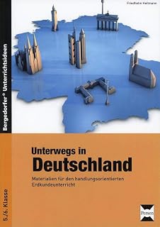 Unterwegs in Deutschland: Materialien für den handlungsorientierten Erdkundeunterricht (5. und 6. Klasse)