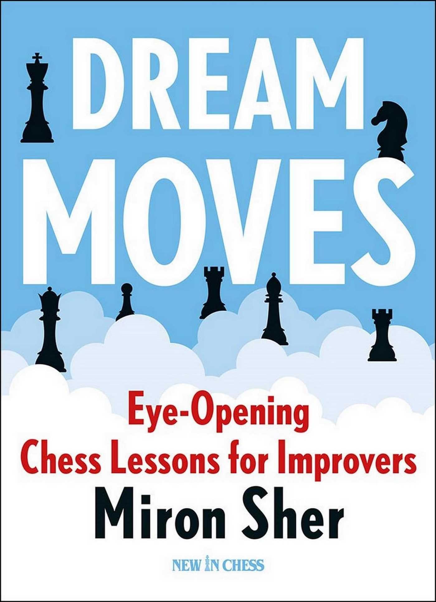 Dream Moves: Eye-Opening Chess Lessons for Improvers (English Edition)