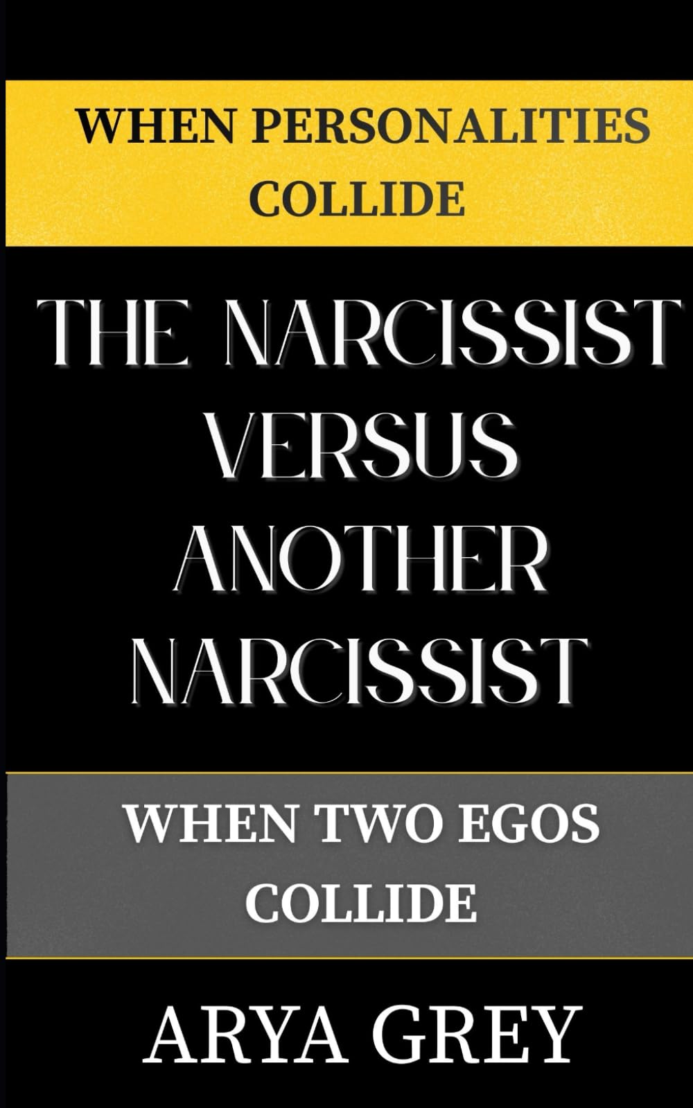 When Personalities Collide: The Narcissist Versus Another Narcissist: Understanding Ego Battles, Power Struggles, and Why Relationships Built on Competition Always Collapse