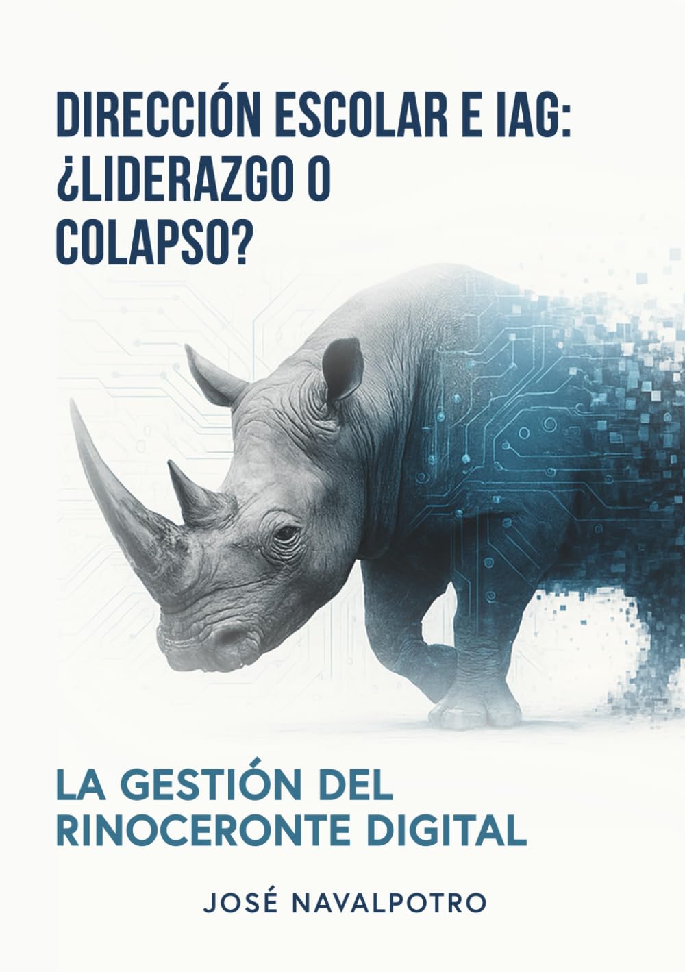 DIRECCIÓN ESCOLAR E IAG: LIDERAZGO COLAPSO: La gestión del rinoceronte digital