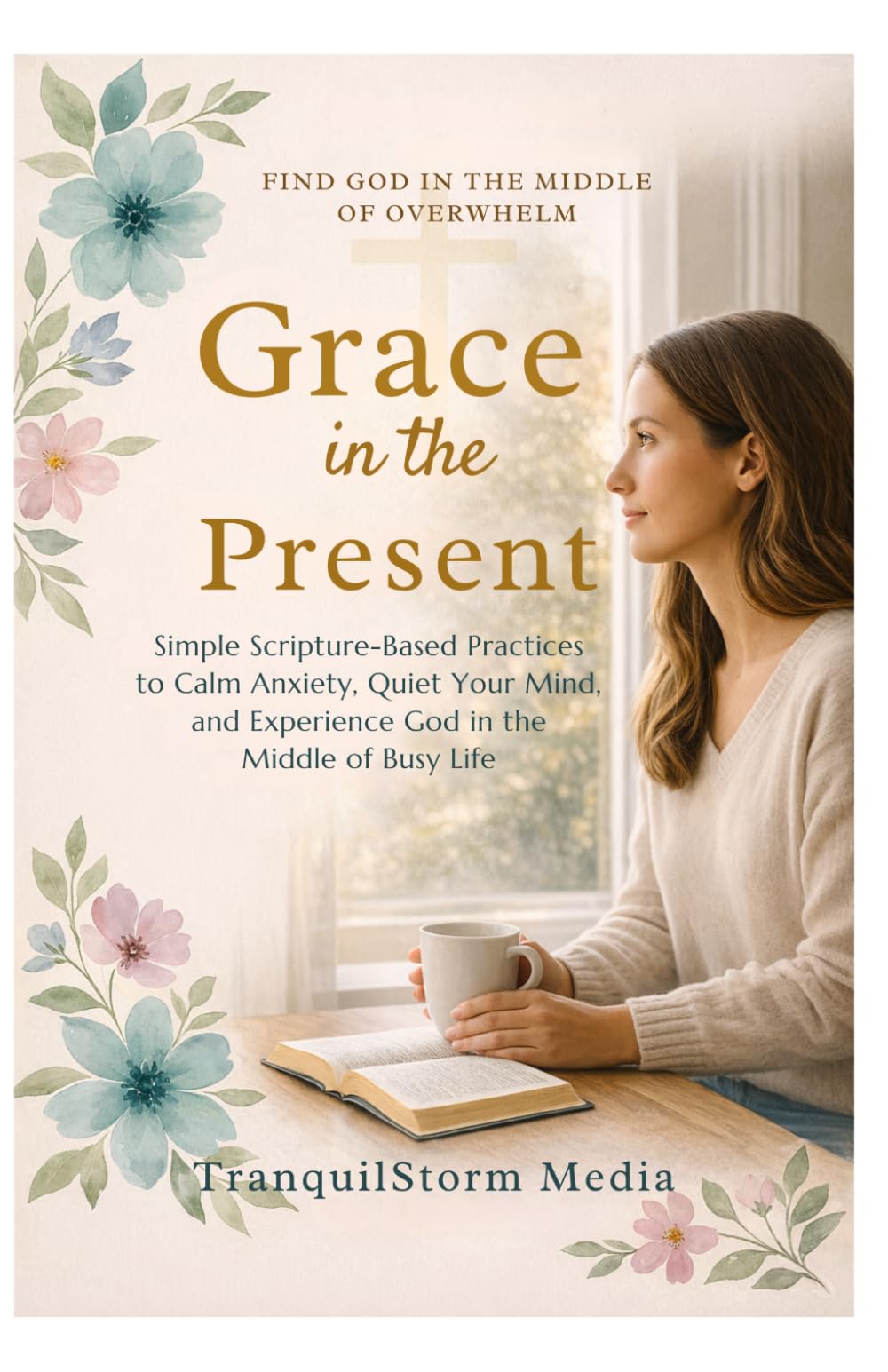 Grace in the Present: Simple Scripture-Based Practices to Calm Anxiety, Quiet Your Mind, and Experience God in the Middle of Busy Life