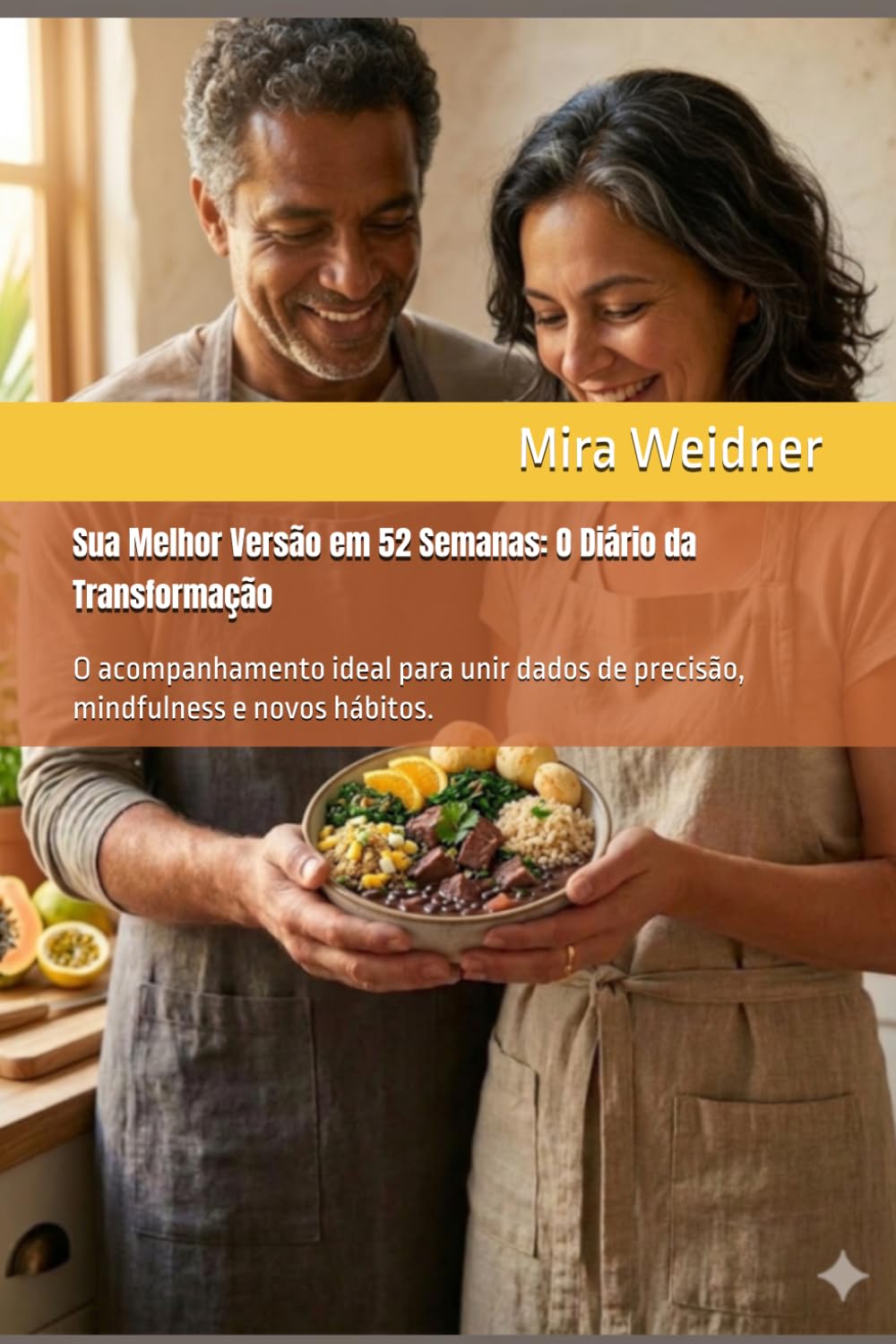 Sua Melhor Versão em 52 Semanas: O Diário da Transformação: O acompanhamento ideal para unir dados de precisão, mindfulness e novos hábitos. (Calorias sob controle, você no centro)