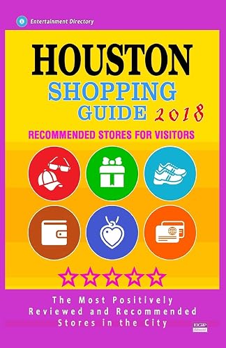 Houston Shopping Guide 2018: Best Rated Stores in Houston, Texas - Stores Recommended for Visitors, (Houston Shopping Guide 2018)