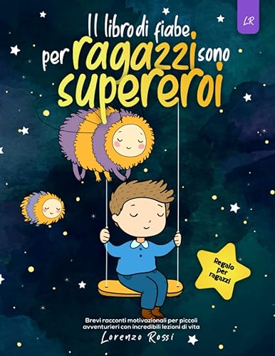 Il libro di fiabe per ragazzi sono supereroi: Brevi racconti motivazionali per piccoli avventurieri con incredibili lezioni di vita | Regalo per ragazzi