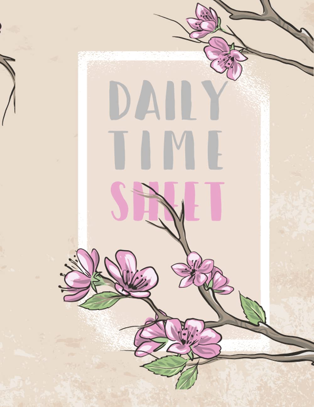 Daily Time Sheet: Daily Time Sheet Log Book | Simple Time Sheet Book | Undated Time Sheet Log Book To Record Time | Work Time Book