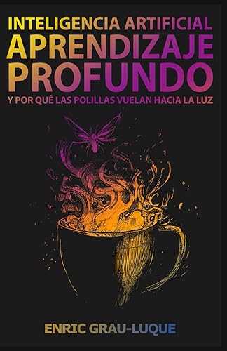Inteligencia artificial, aprendizaje profundo, y por qué las polillas vuelan hacia la luz