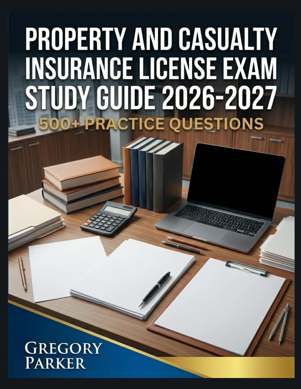 Property and Casualty Insurance License Exam Study Guide 2026-2027: Full Content Breakdown with 500+ Practice questions, Answer Keys, and Detailed Explanations