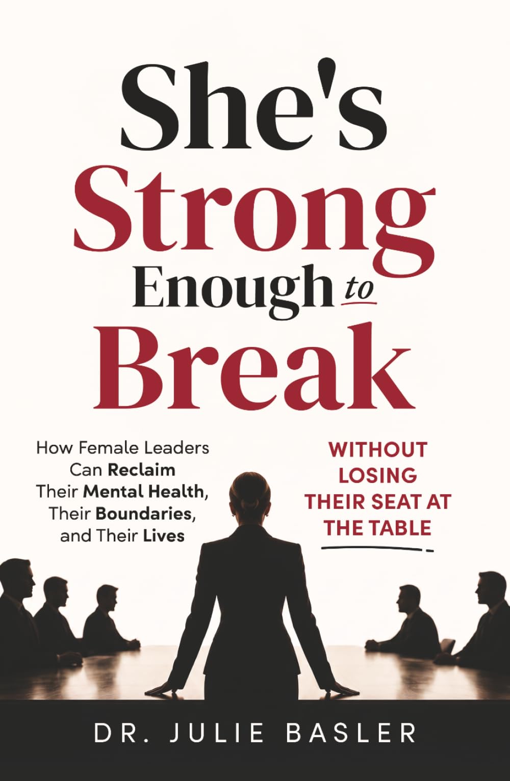 She's Strong Enough to Break: How Female Leaders Can Reclaim Their Mental Health, Their Boundaries, & Their Lives Without Losing Their Seat at the Table