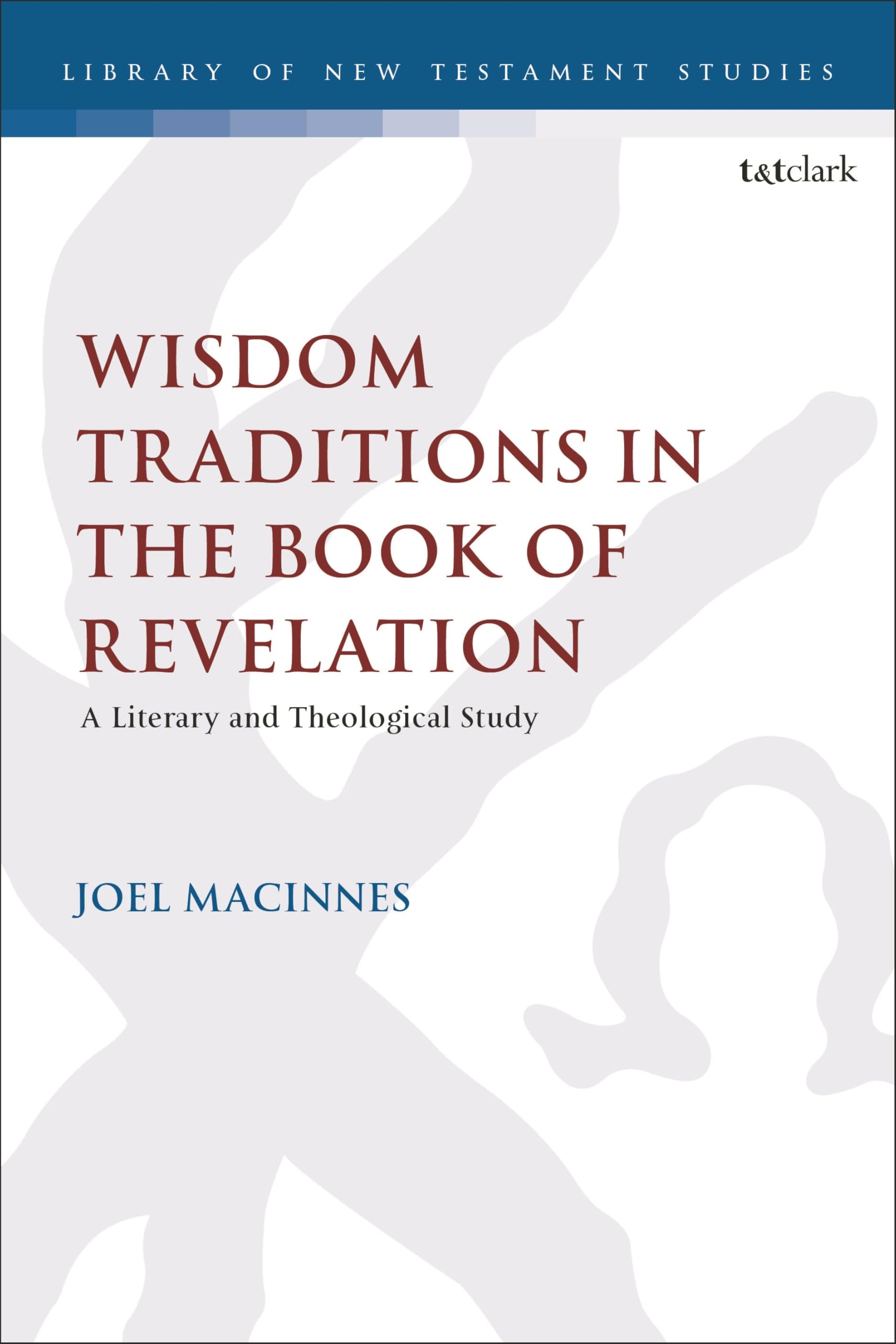 Wisdom Traditions in the Book of Revelation: A Literary and Theological Study (The Library of New Testament Studies)