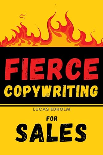 Fierce Copywriting for Sales: How to Write Insanely Effective Copy and Improve Your Digital Marketing and Sales Skills