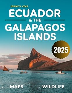 Ecuador & The Galapagos Island: The Complete Guide to Exploring Nature’s Most Spectacular Wonders