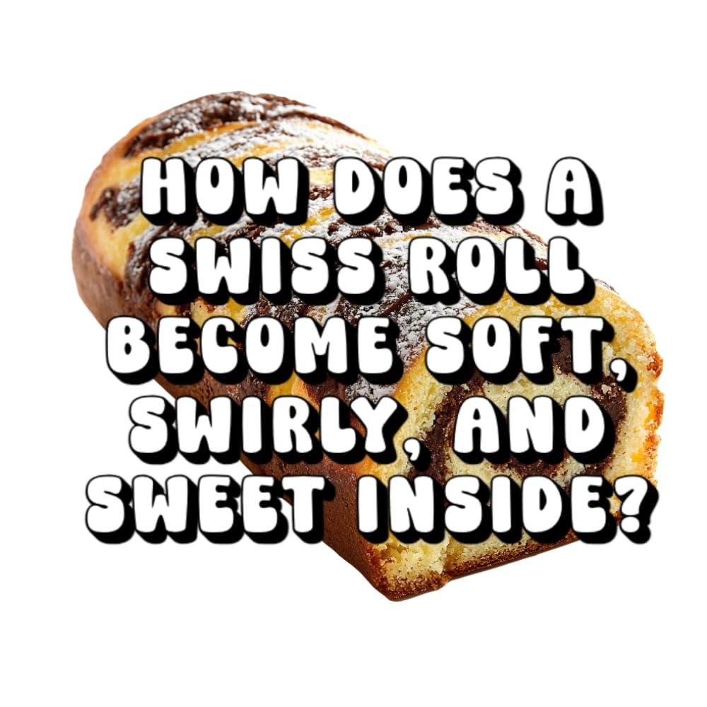 How Does a Swiss Roll Become Soft, Swirly, and Sweet Inside?