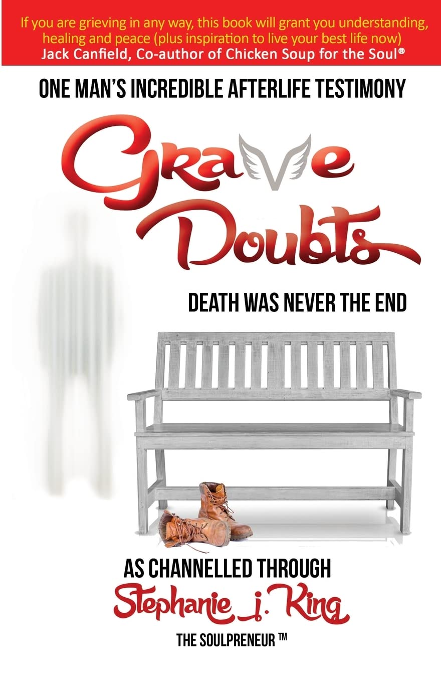 Grave Doubts: One Man’s Incredible Afterlife Testimony - King, Stephanie J