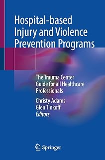 Hospital-based Injury and Violence Prevention Programs: The Trauma Center Guide for all Healthcare Professionals
