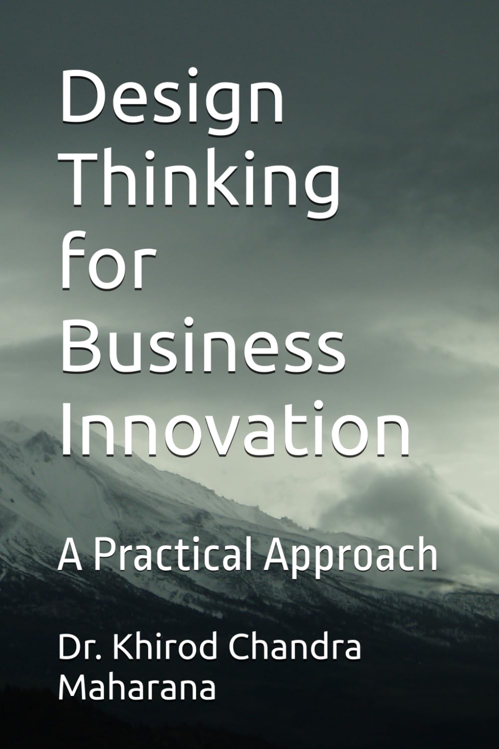 Design Thinking for Business Innovation: A Practical Approach