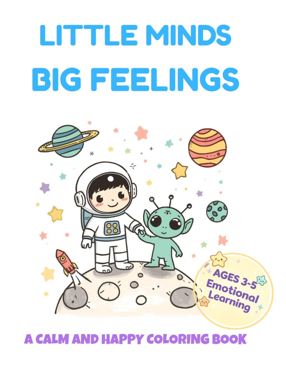 Little Minds, Big Feelings: A Calm and Happy Coloring Book to Help Kids Understand and Express Their Emotions
