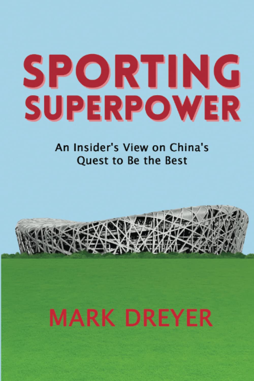 Sporting Superpower: An Insider’s View on China’s Quest to Be the Best