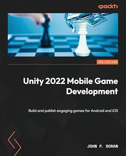 Unity 2022 Mobile Game Development - Third Edition: Build and publish engaging games for Android and iOS
