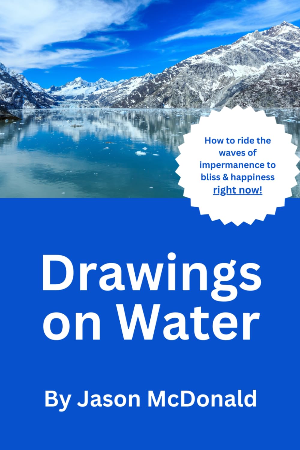 Drawings On Water: How to ride the waves of impermanence to bliss & happiness right now!