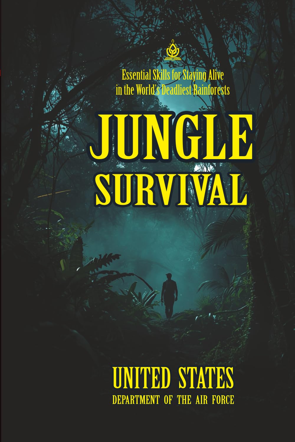 JUNGLE SURVIVAL: [Annotated] Essential Skills for Staying Alive in the World’s Deadliest Rainforests