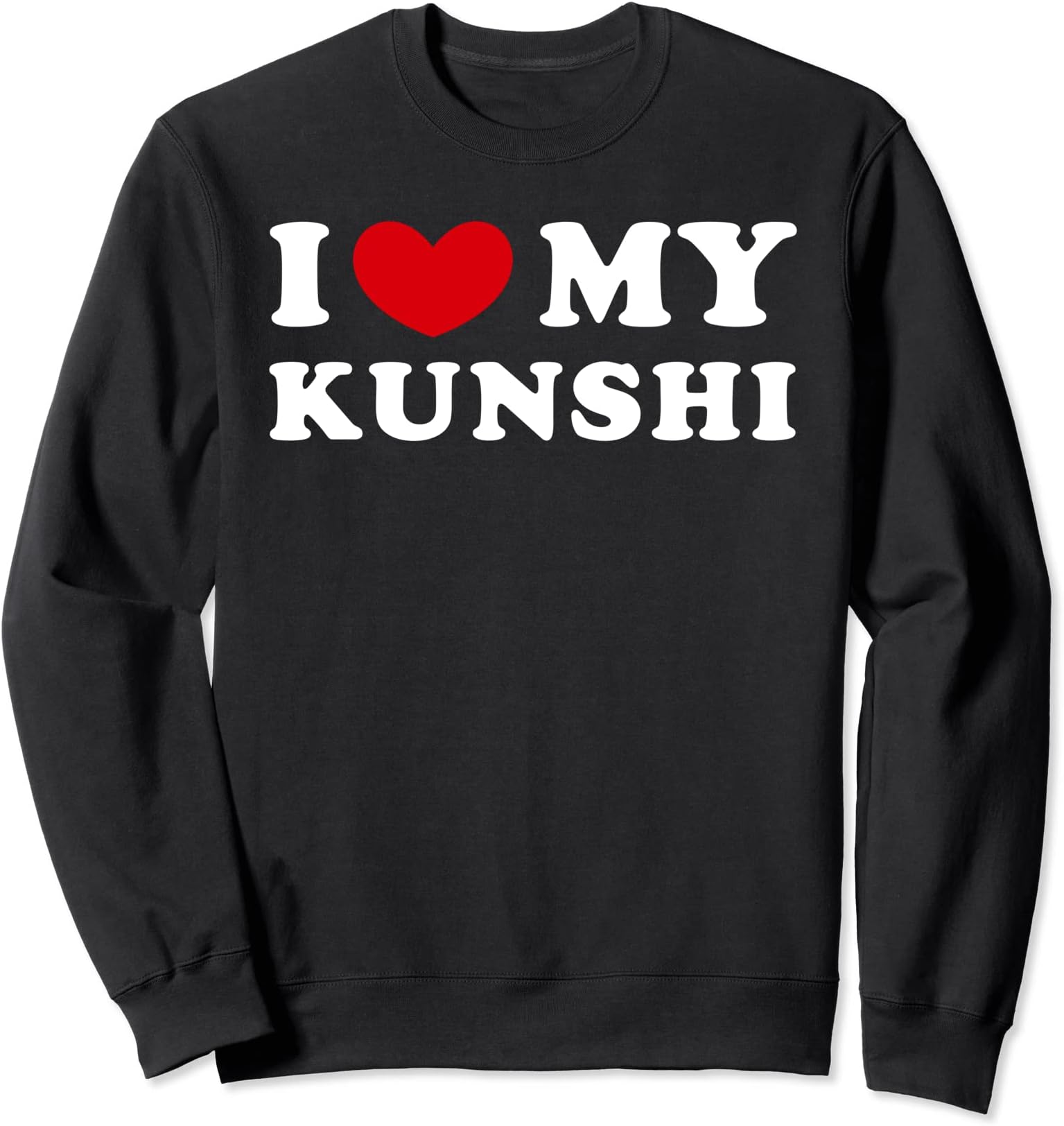 I Love My Kunshi, I Heart My Kunshi Sweatshirt