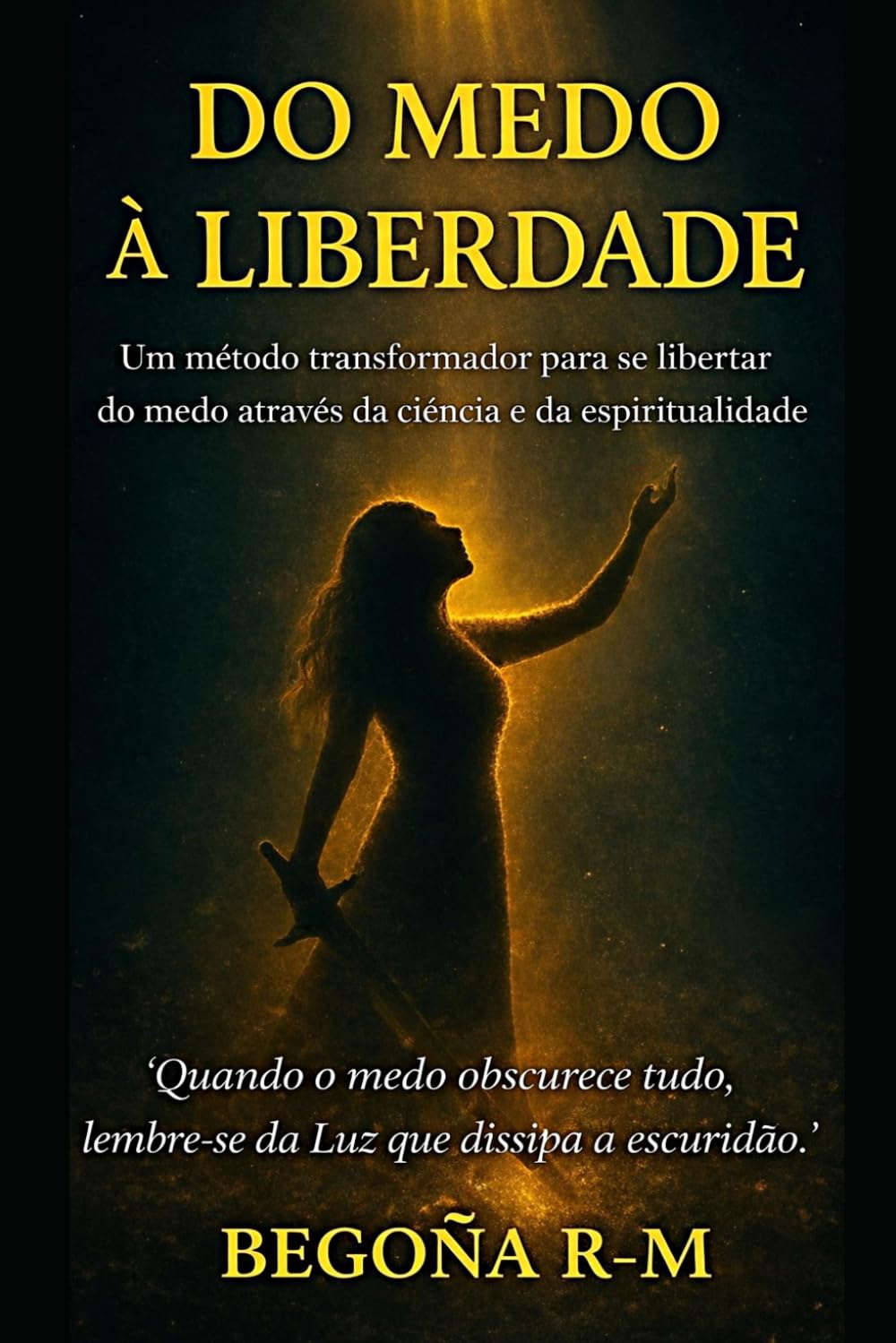 Do medo à liberdade: Um método transformador para se libertar do medo através da ciéncia e da espiritualidade