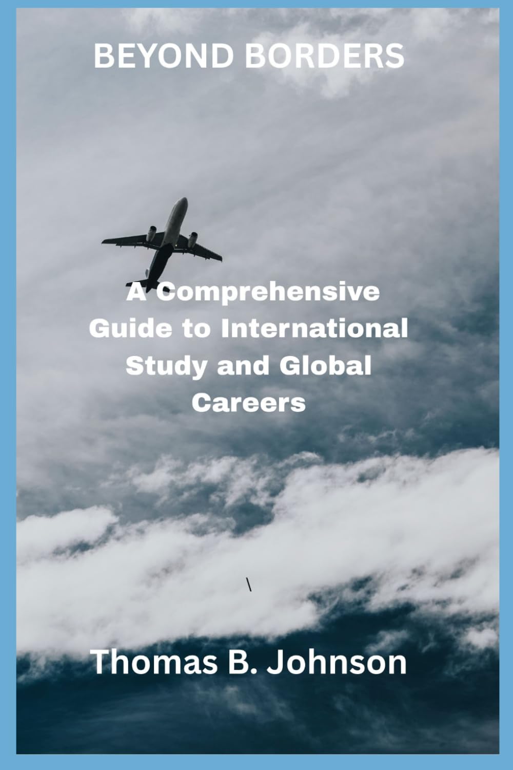 MÁS ALLÁ DE LAS FRONTERAS: Una guía completa para estudios internacionales y carreras profesionales globales.