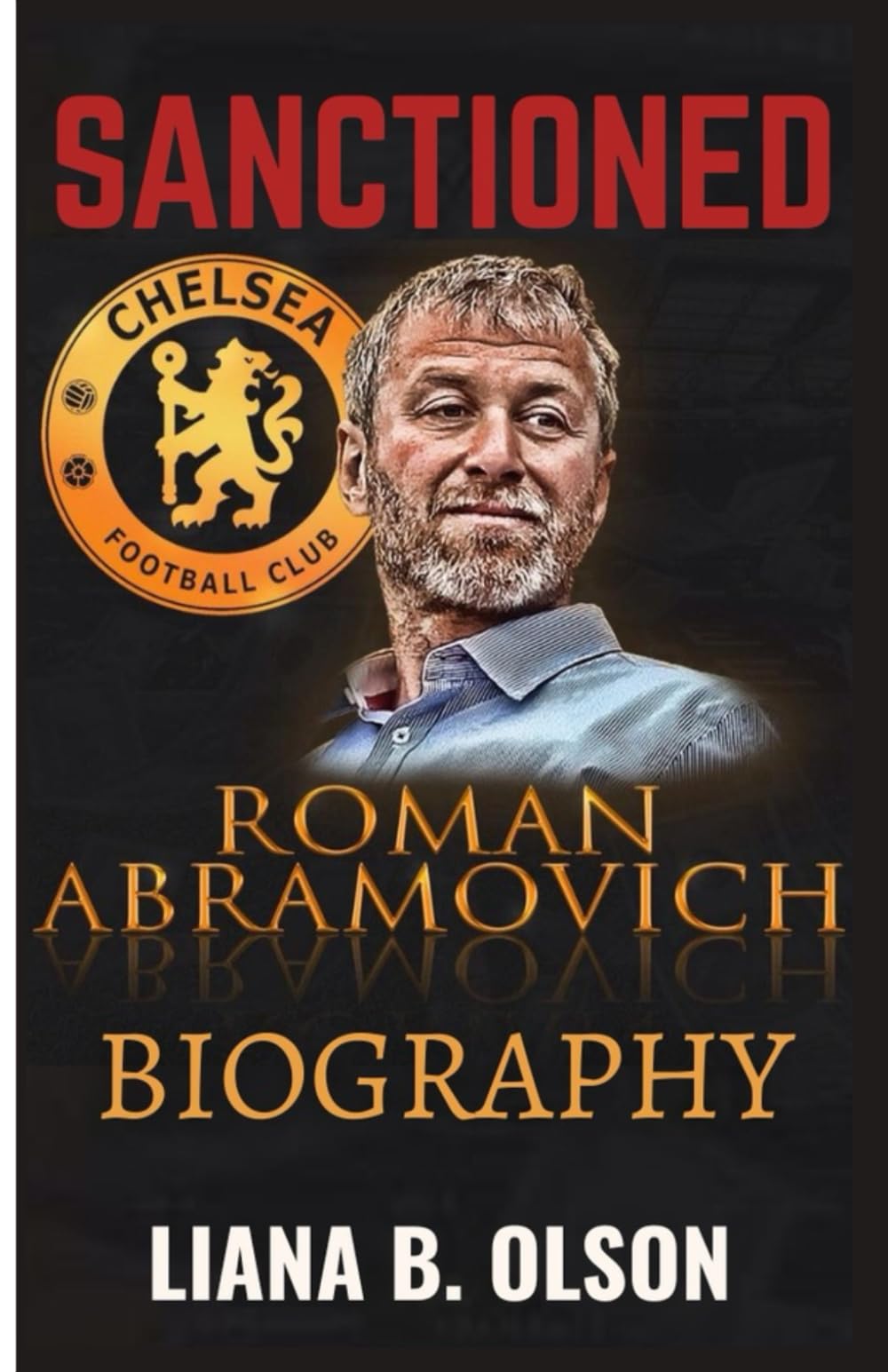 SANCTIONED: The Biography of Roman Abramovich and the Forced Sale of Chelsea Football Club