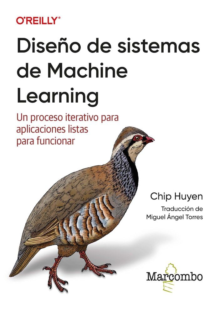 Libro: Diseño de sistemas de Machine Learning: Un proceso iterativo para aplicaciones listas para funcionar (O'reilly) 2 Libro: DiseÑO De Sistemas De Machine Learning: Un Proceso Iterativo Para Aplicaciones Listas Para Funcionar (O'reilly)
