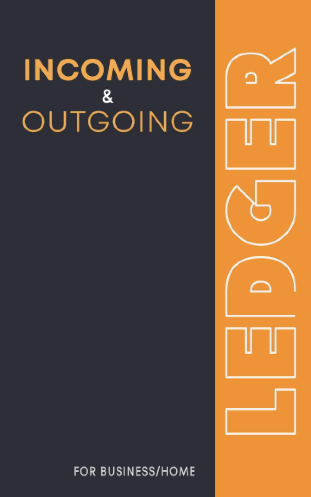 Incoming And Outgoing Book: Simple Income & Expenditure Ledger | Ideal For Easy Bookkeping, Accounting or Petty Cash Log