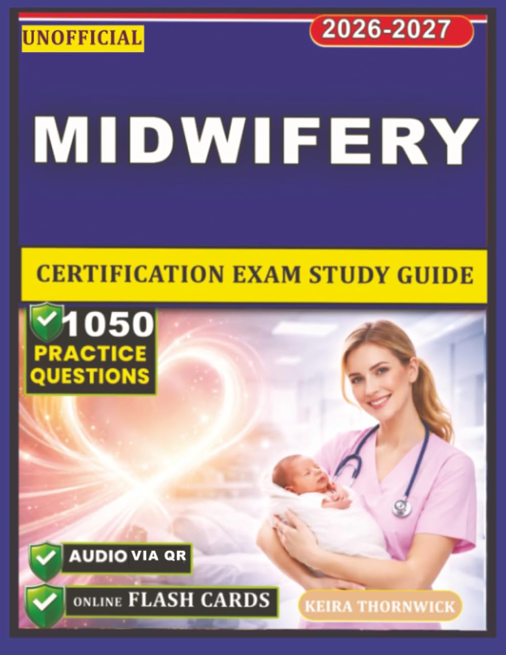 Unofficial Midwifery Certification Exam Study Guide: 1050 High Quality Exam Style Practice Questions with Detailed Rationales