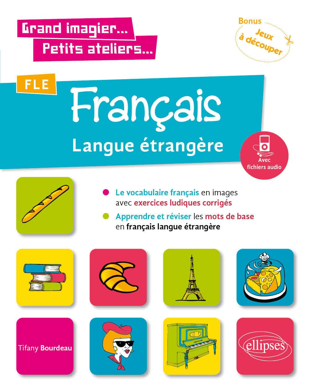Grand imagier... Petits ateliers... FLE: Le vocabulaire français en images avec exercices ludiques. Apprendre et réviser les mots de base. - A1 - fichiers audio