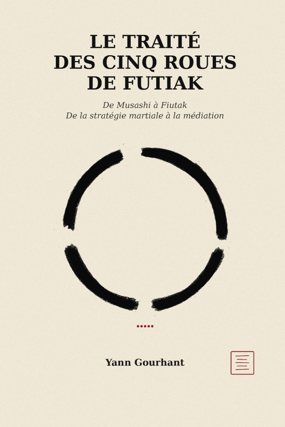 Le traité des cinq roues de Futiak: De Musashi à Fiutak - De la stratégie martiale à la médiation