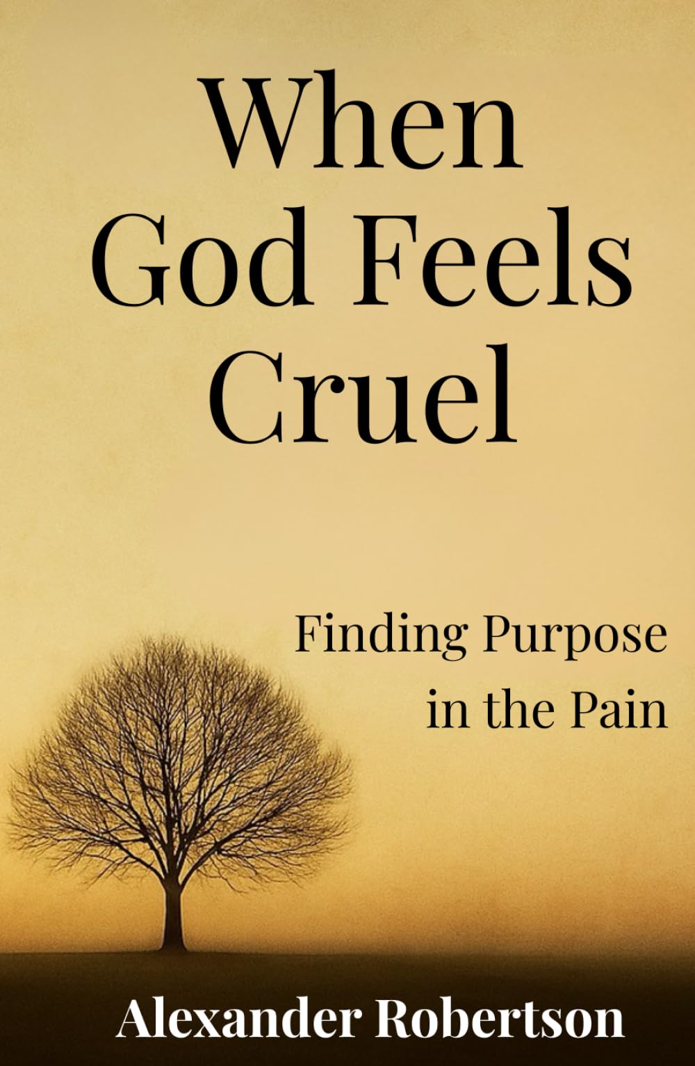 When God Feels Cruel: Finding Purpose in Pain